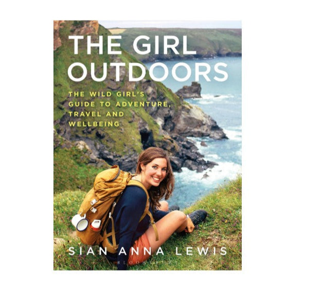 The Girl Outdoors: The Wild Girl's Guide to Adventure, Travel and Wellbeing